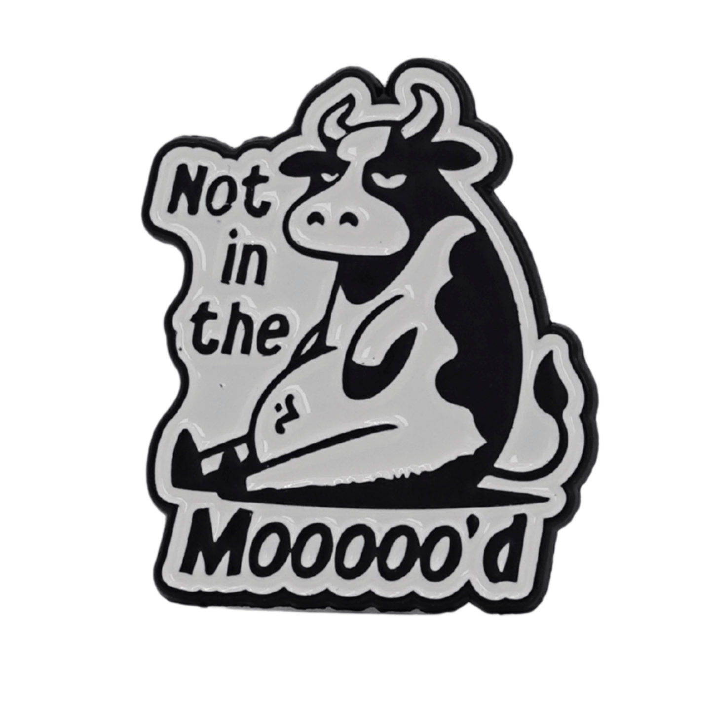 Not In The Mooooo'd Enamel Pin