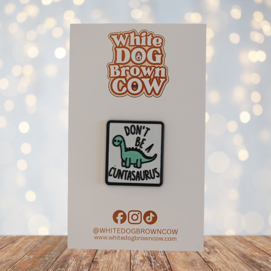 "Don't Be A Cuntasaurus" Enamel Pin
