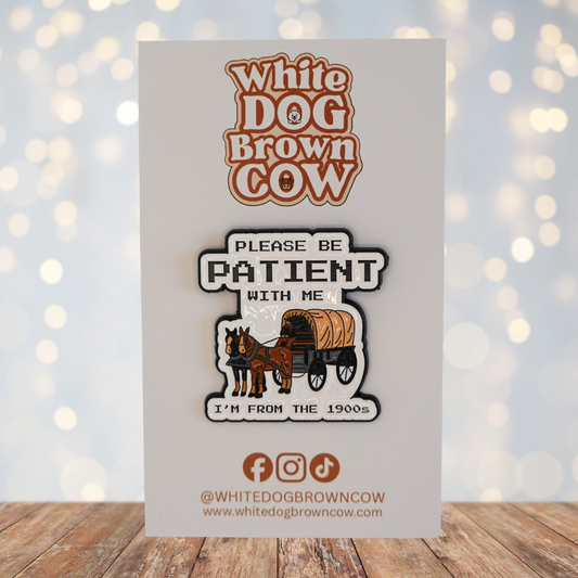 "Please Be Patient With Me I'm From The 1900's" Enamel Pin