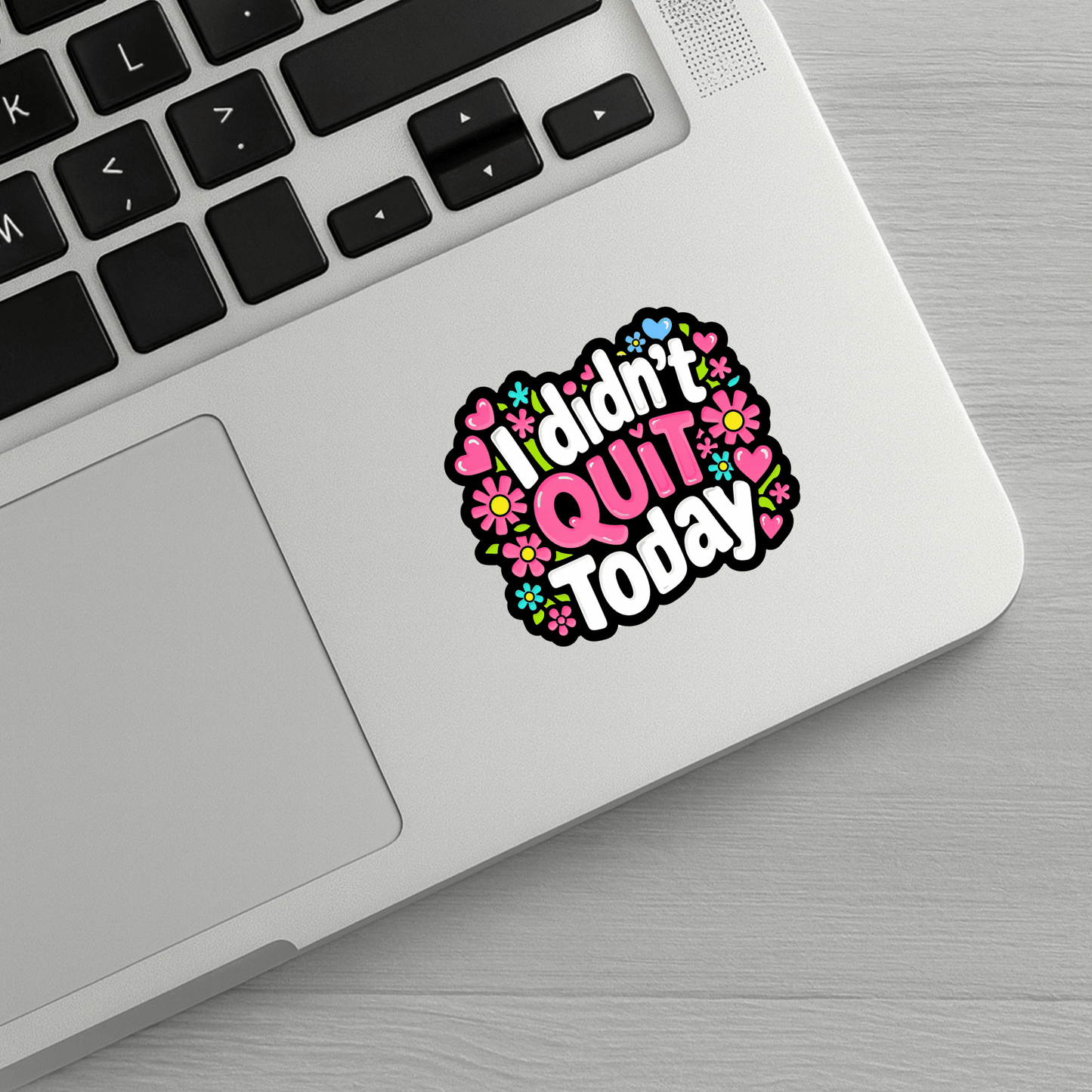 I Didn't Quit Today Sticker
