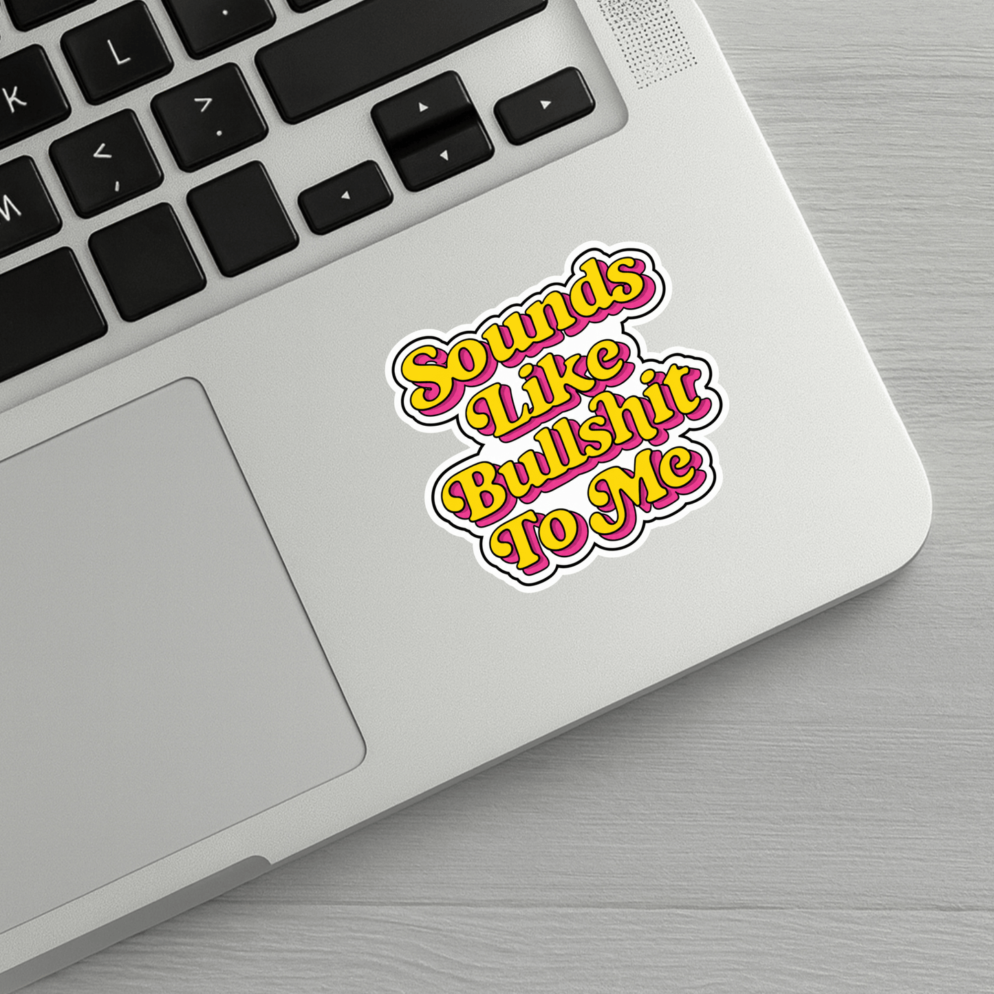 Sounds Like Bullshit To Me Sticker