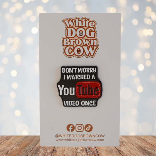 "Don't Worry I Watched A YouTube Video Once" Enamel Pin