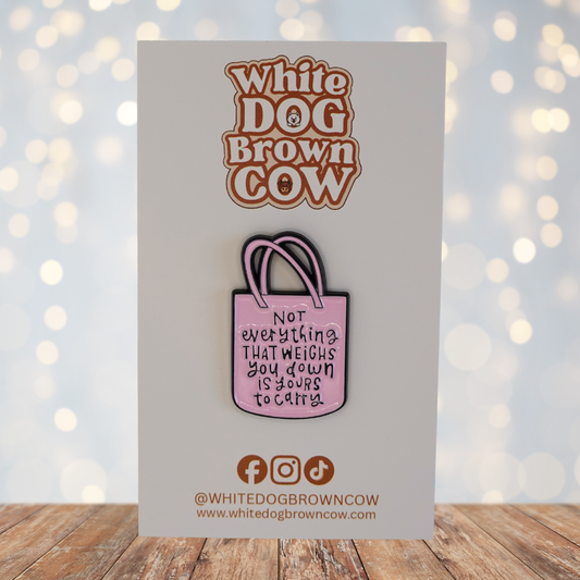 "Not Everything That Weighs You Down Is Yours To Carry" Enamel Pin