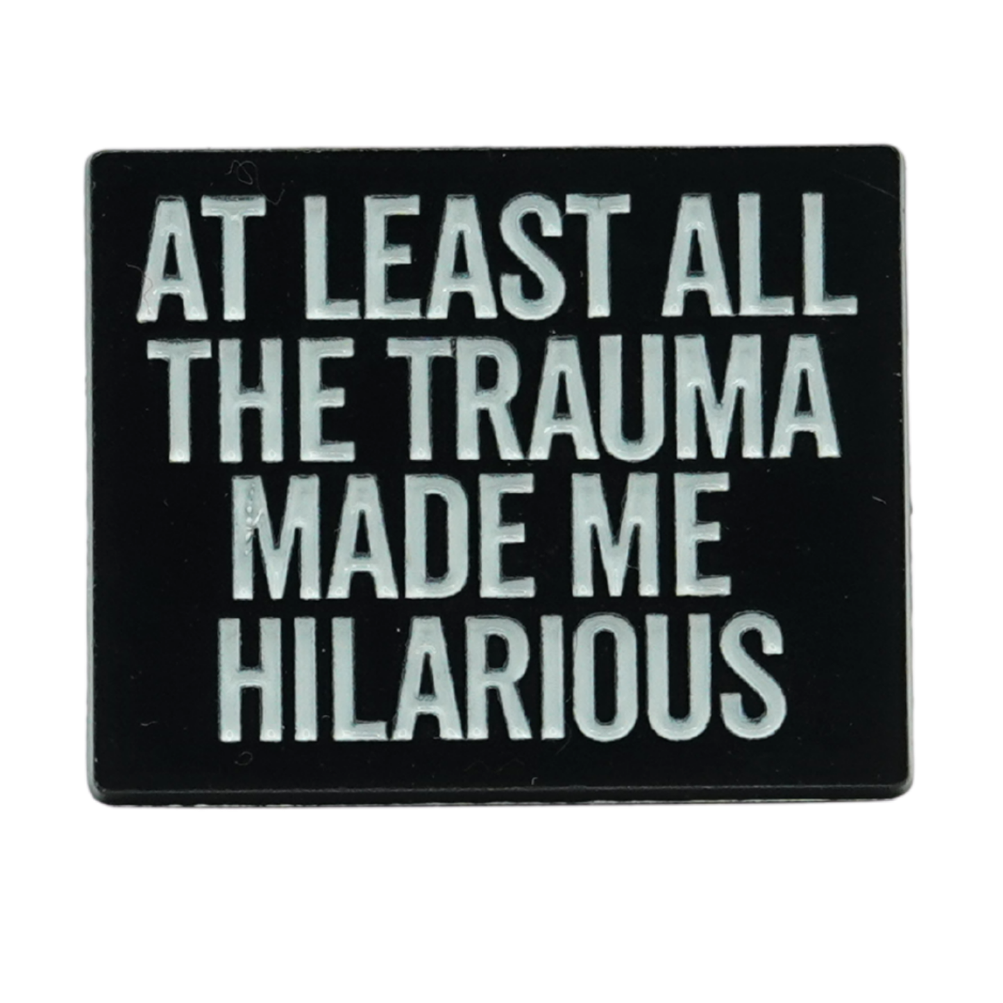 At Least All The Trauma Made Me Hilarious Enamel Pin