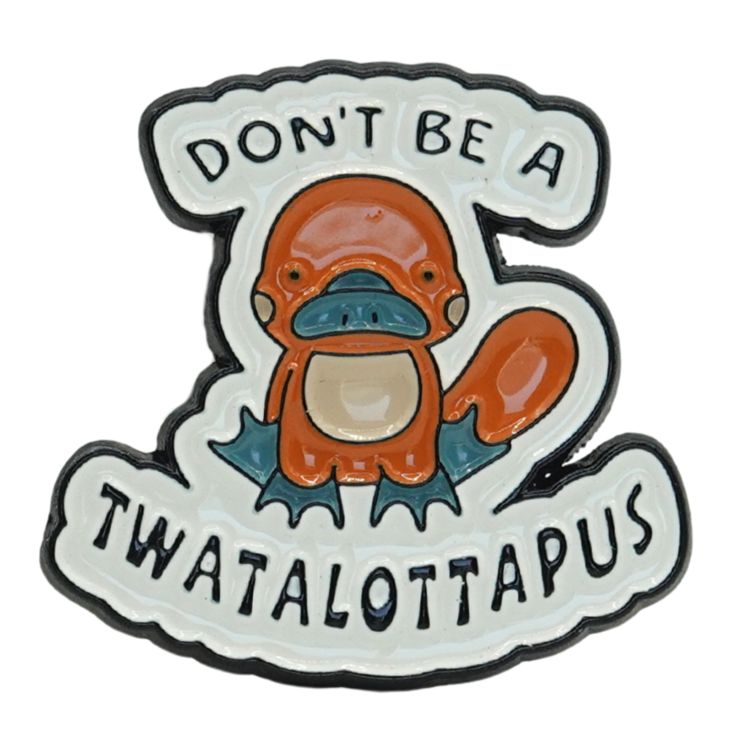Don't Be A Twatalottapus Enamel Pin