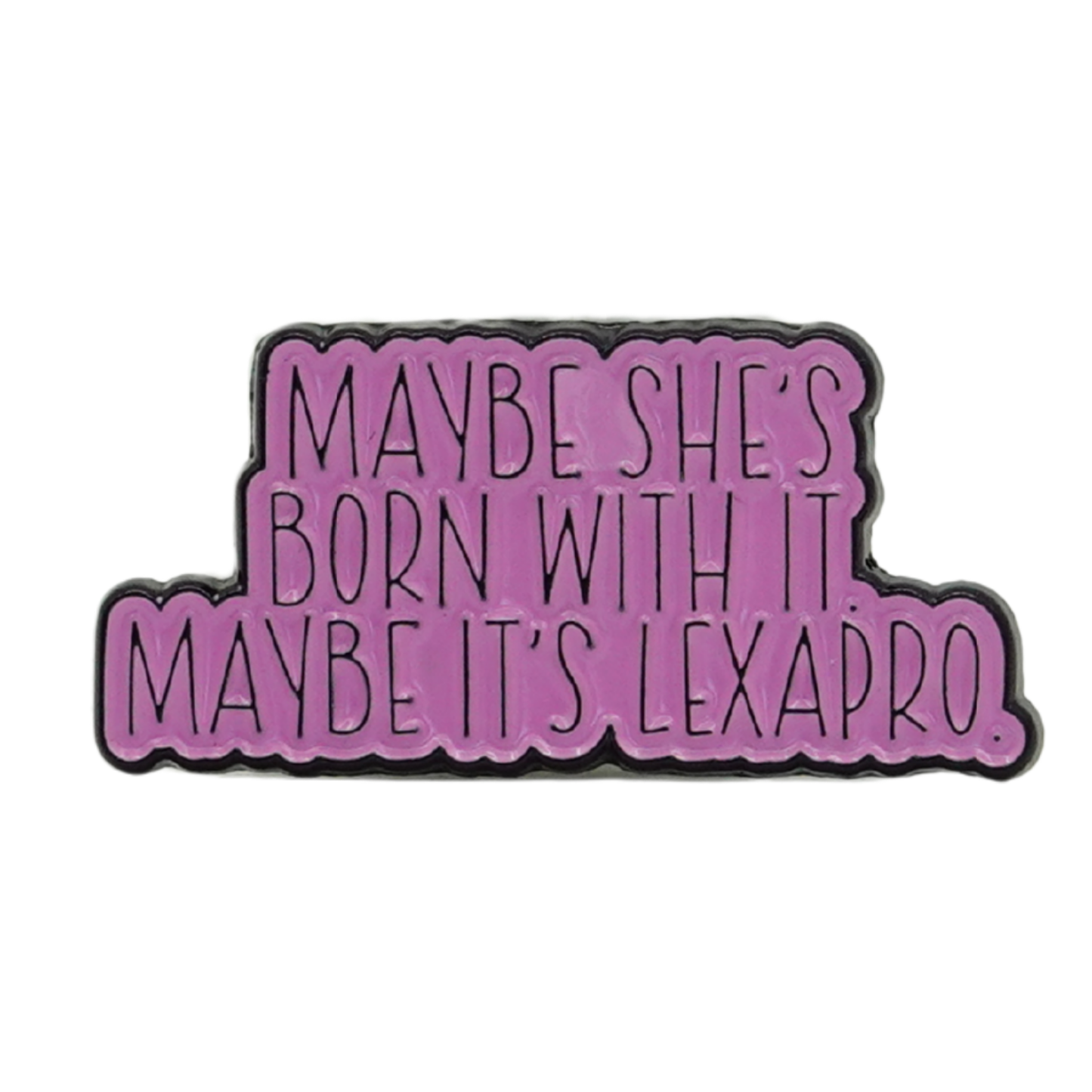 Maybe She's Born With It Maybe It's Lexapro Enamel Pin