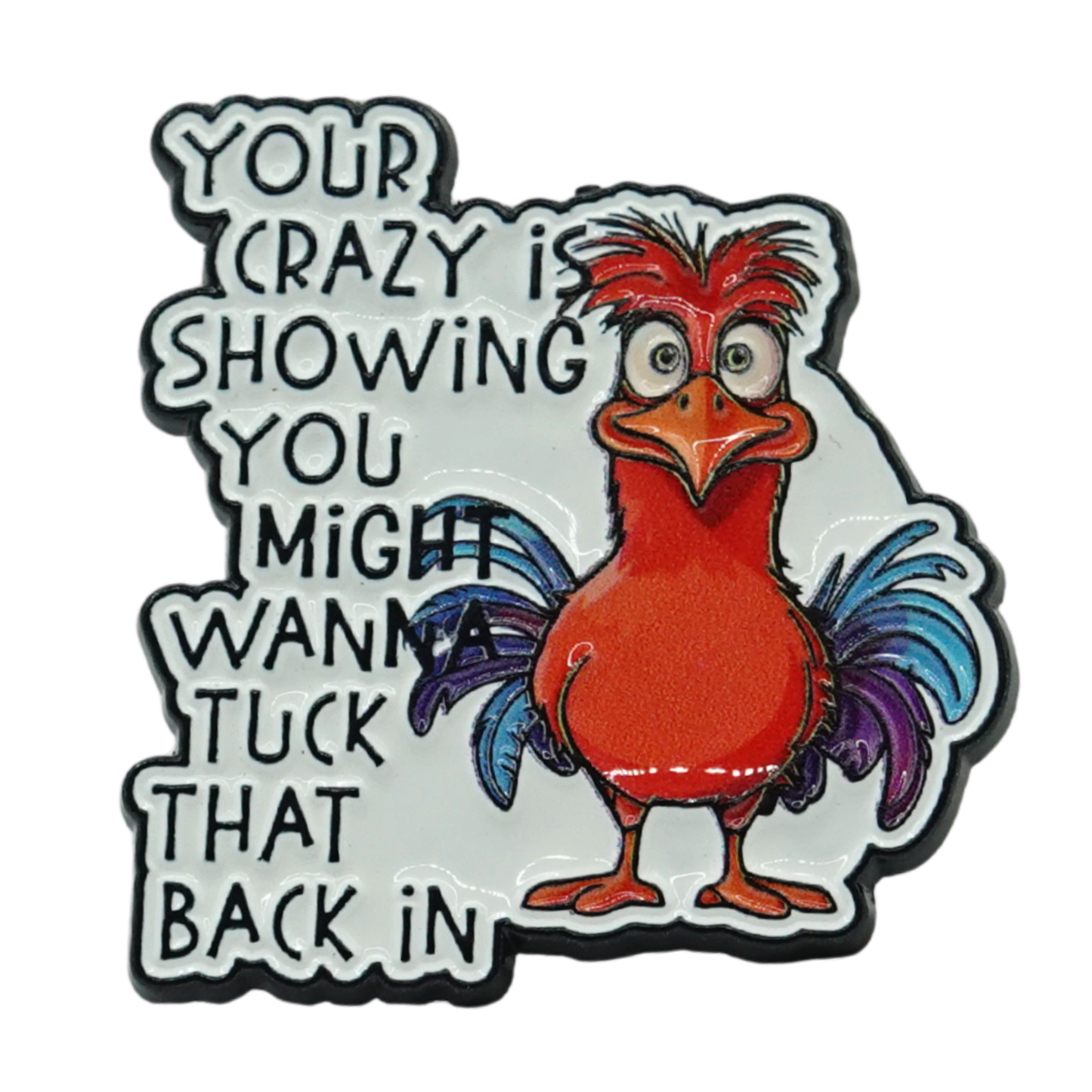 Your Crazy Is Showing You Might Want To Tuck That Back In Enamel Pin