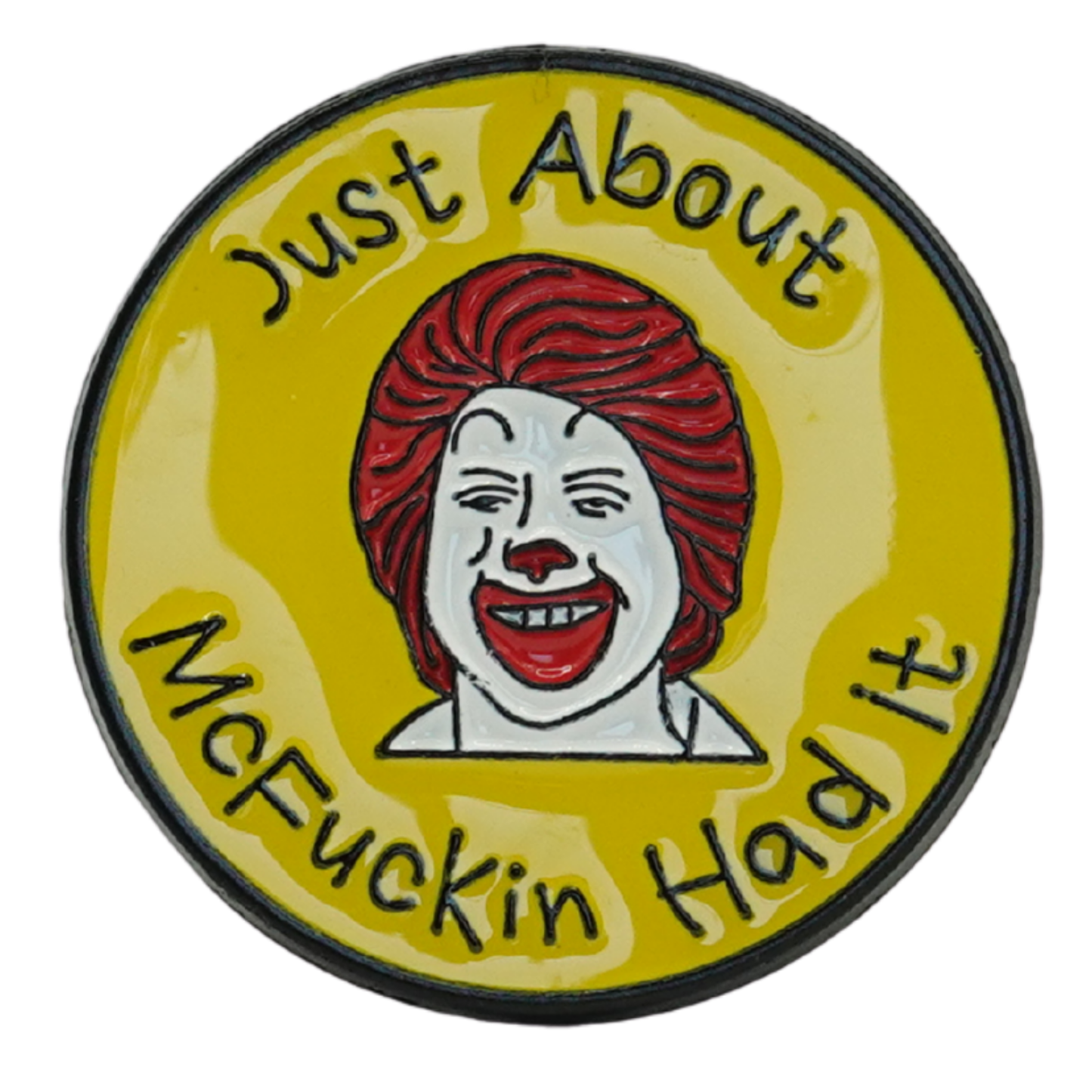 Just About McFuckin' Had It Enamel Pin