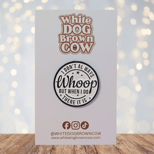 Funny sarcastic enamel pin with quote I don’t always whoop but when I do there it is