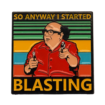 "So Anyway I Started Blasting" It's Always Sunny Frank Reynolds Enamel Pin