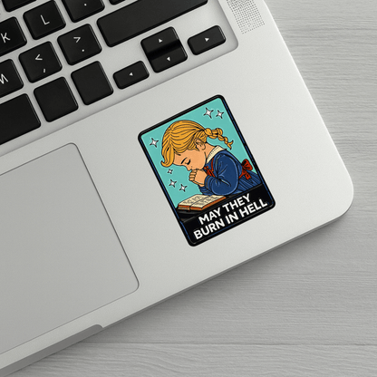 May They Burn In Hell Sticker