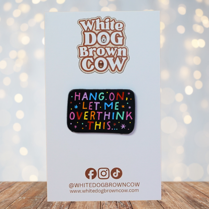 "Hang On, Let Me Overthink This" Enamel Pin