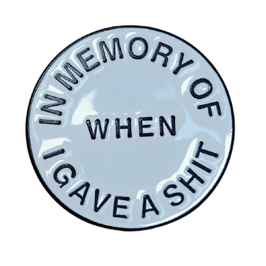 "In Memory Of When I Gave A Shit" Enamel Pin