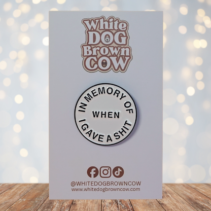 "In Memory Of When I Gave A Shit" Enamel Pin