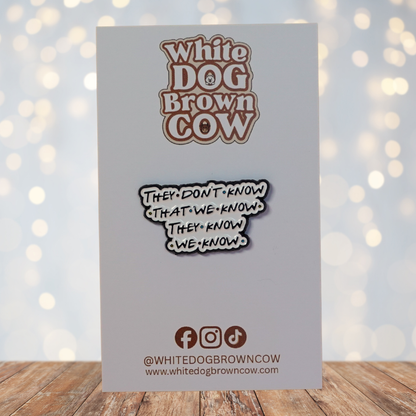 "They Don't Know That We Know They Know We Know" Friends Enamel Pin