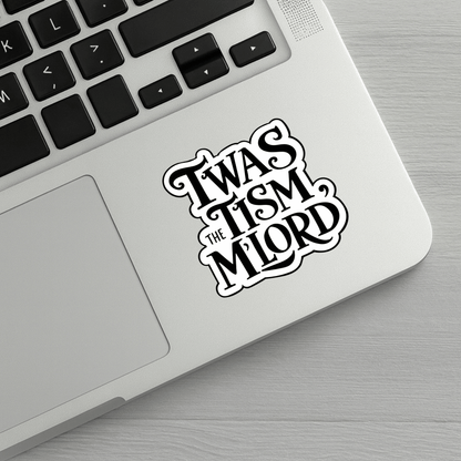 Twas The Tism M'Lord Sticker