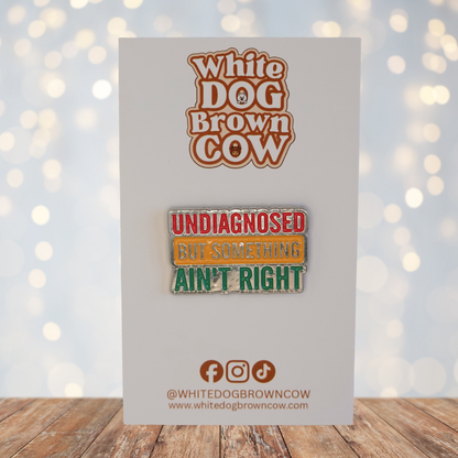 "Undiagnosed But Something Ain't Right" Enamel Pin