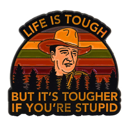 "Life Is Tough But It's Tougher If You're Stupid" Enamel Pin