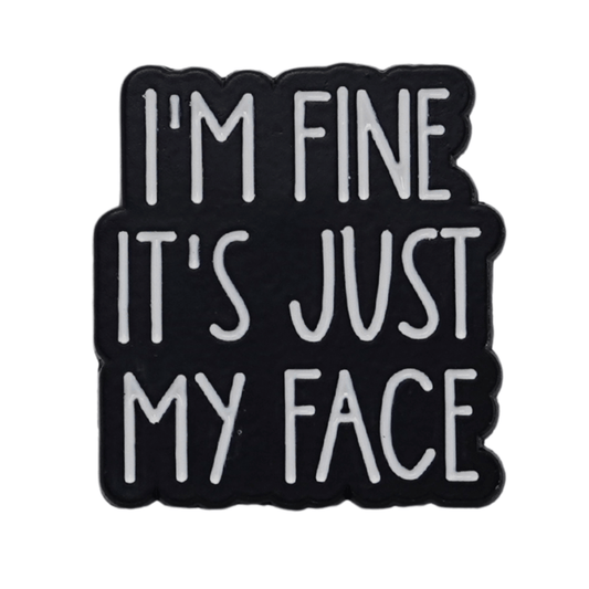 I'm Fine It's Just My Face Enamel Pin