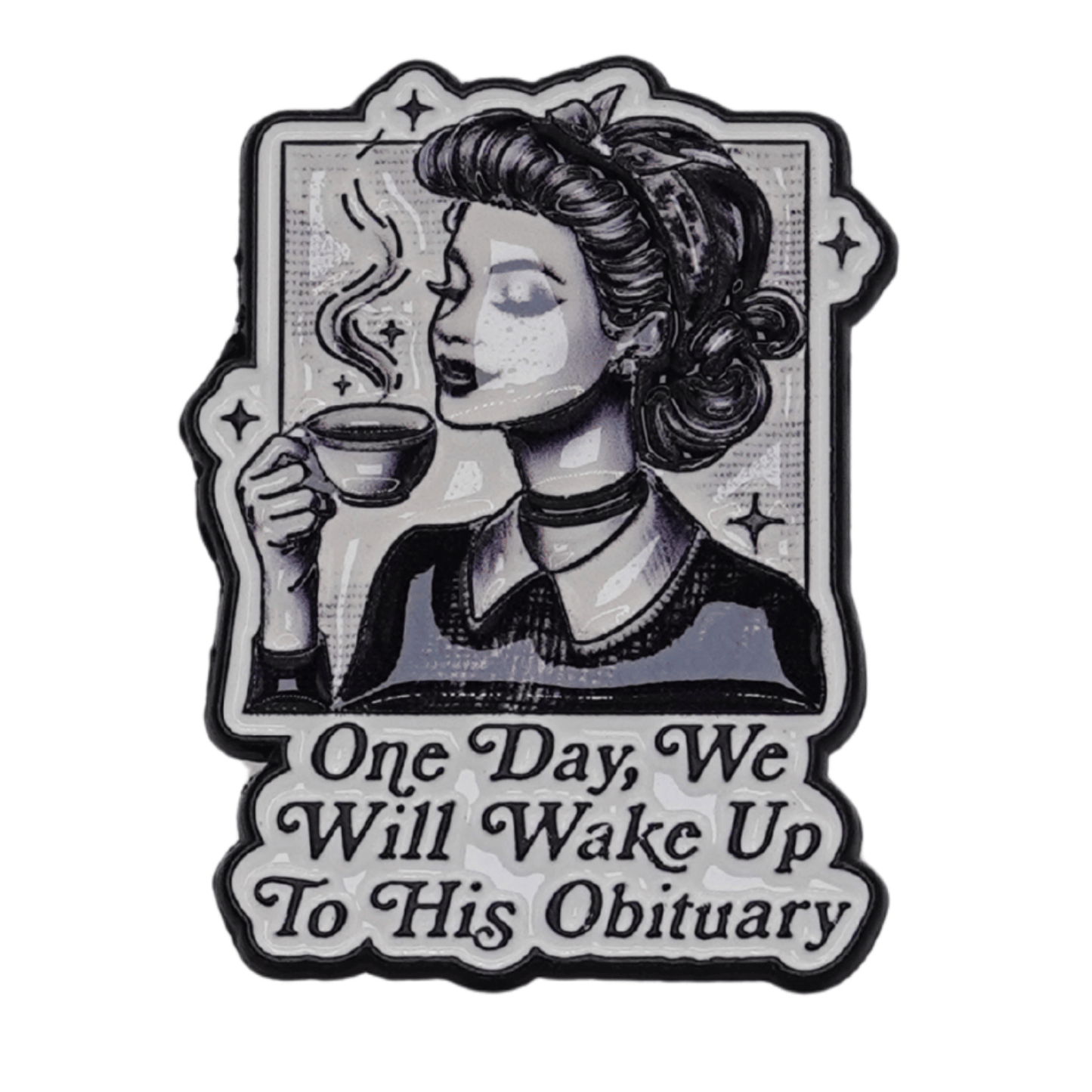 One Day We Will Wake Up To His Obituary Enamel Pin