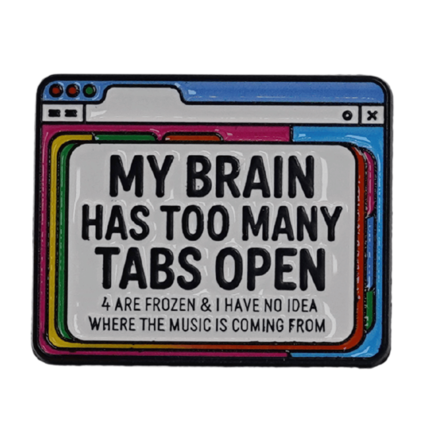 My Brain Has Too Many Tabs Open Petite Enamel Pin