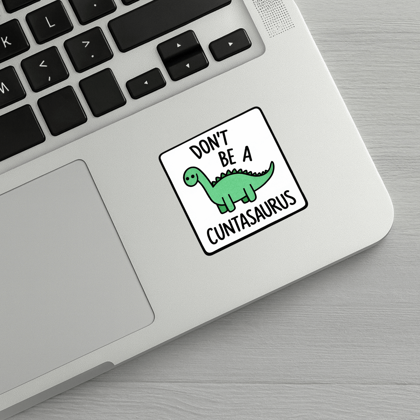 Don't Be A Cuntasaurus Sticker