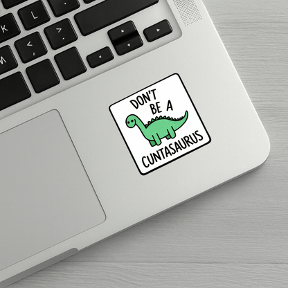 Don't Be A Cuntasaurus Sticker