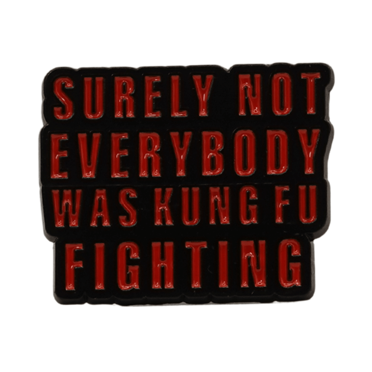 Surely Not Everybody Was Kung Fu Fighting Enamel Pin