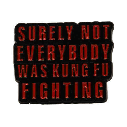 Surely Not Everybody Was Kung Fu Fighting Enamel Pin