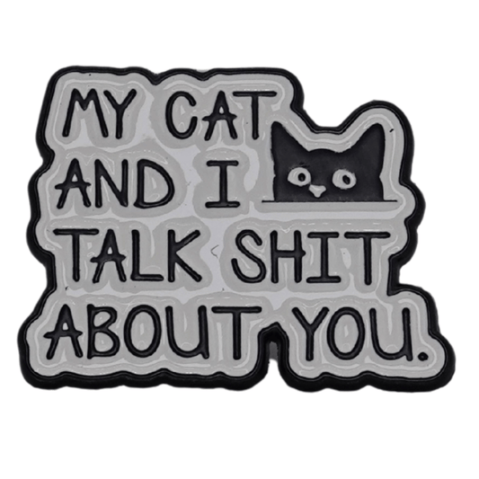 My Cat And I Talk Shit About You Enamel Pin