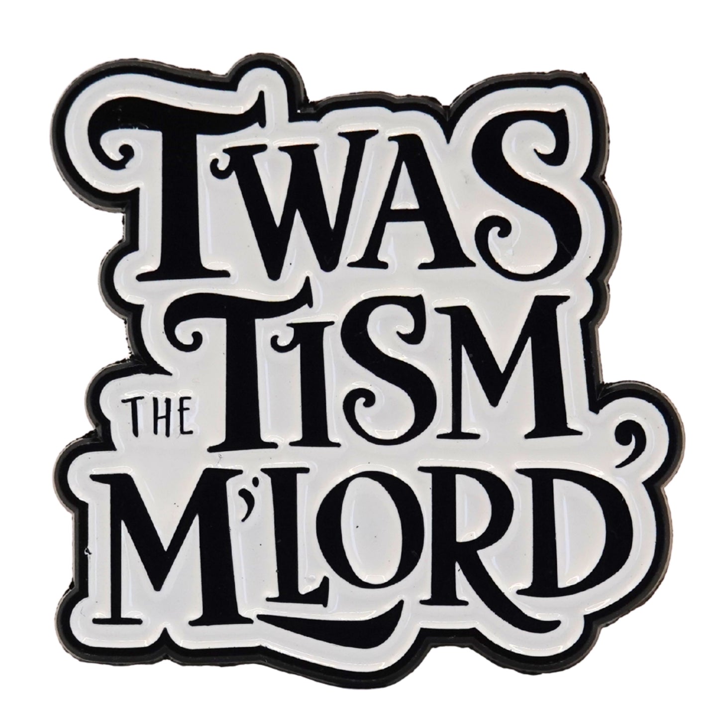 "Twas The Tism M'Lord" Enamel Pin
