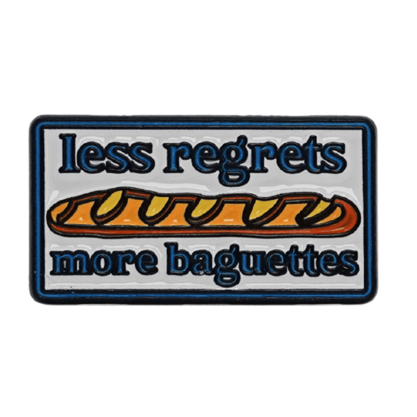 Less Regrets More Baguettes Enamel Pin