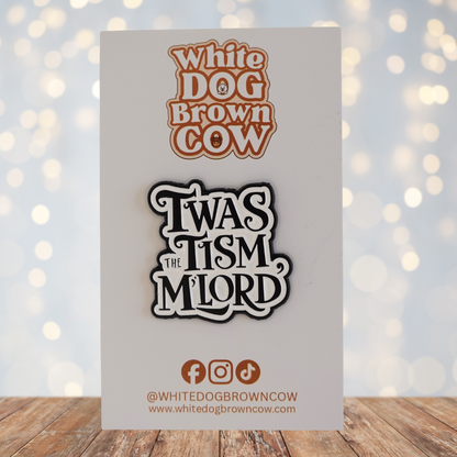 "Twas The Tism M'Lord" Enamel Pin