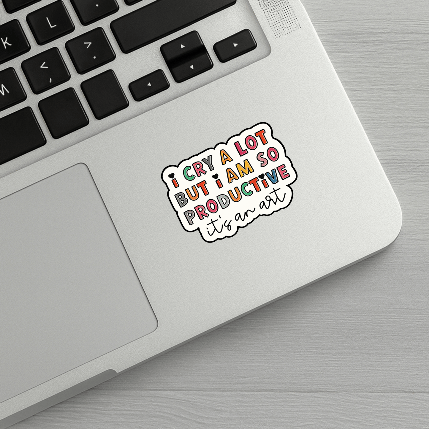 I Cry A Lot But I Am So Productive..It's An Art Sticker