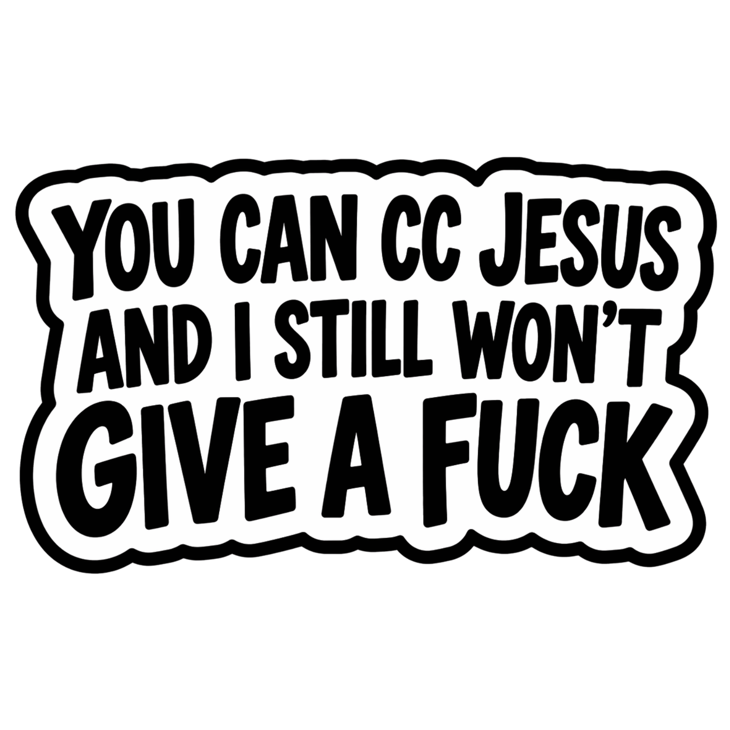 You Can CC Jesus And I Still Won't Give A Fuck Sticker