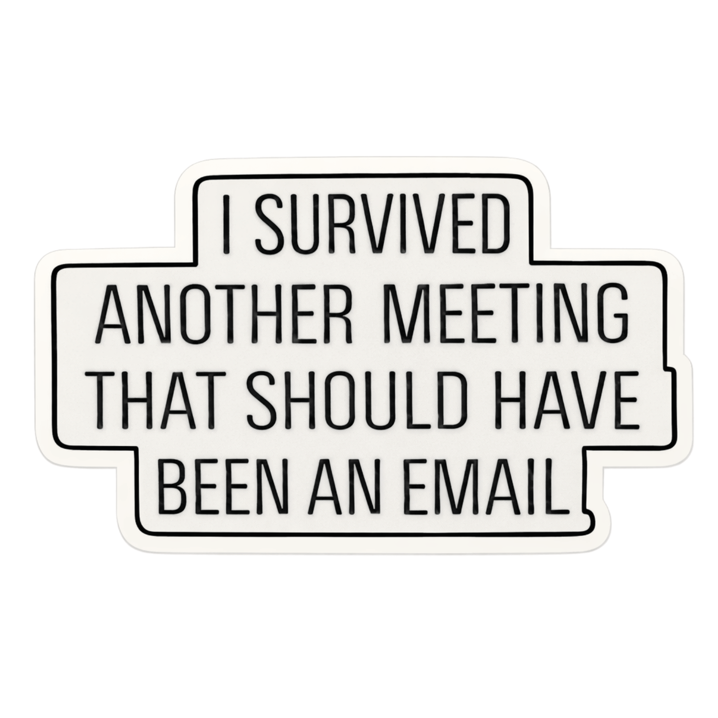 I Survived Another Meeting That Should Have Been An Email Sticker