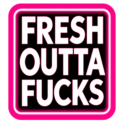 Fresh Outta Fucks Sticker