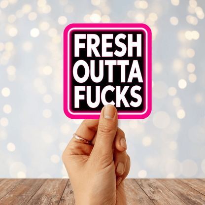 Fresh Outta Fucks Sticker