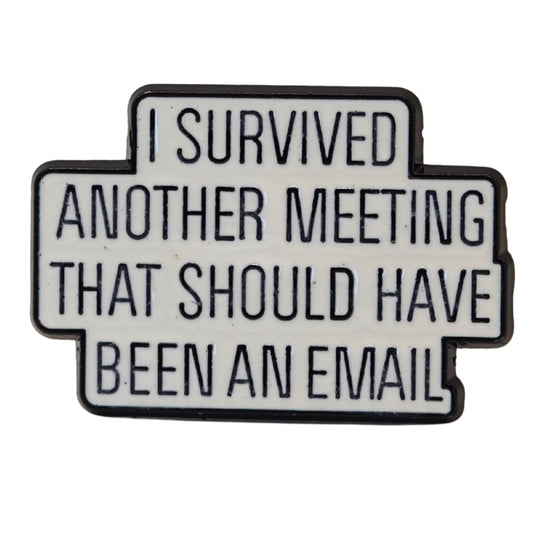 "I Survived Another Meeting That Should Have Been An Email" Enamel Pin
