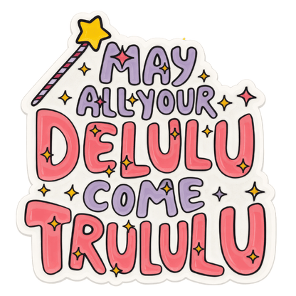 May All Your Delulu Come Trululu Sticker