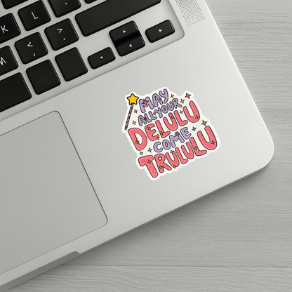 May All Your Delulu Come Trululu Sticker