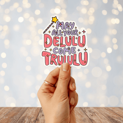 May All Your Delulu Come Trululu Sticker
