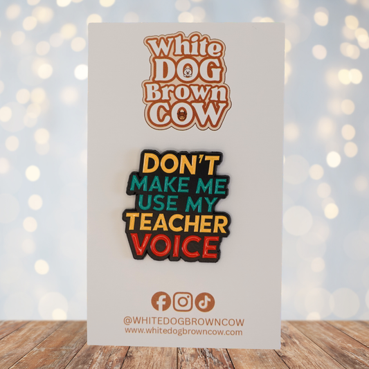 "Don't Make Me Use My Teacher Voice" Enamel Pin