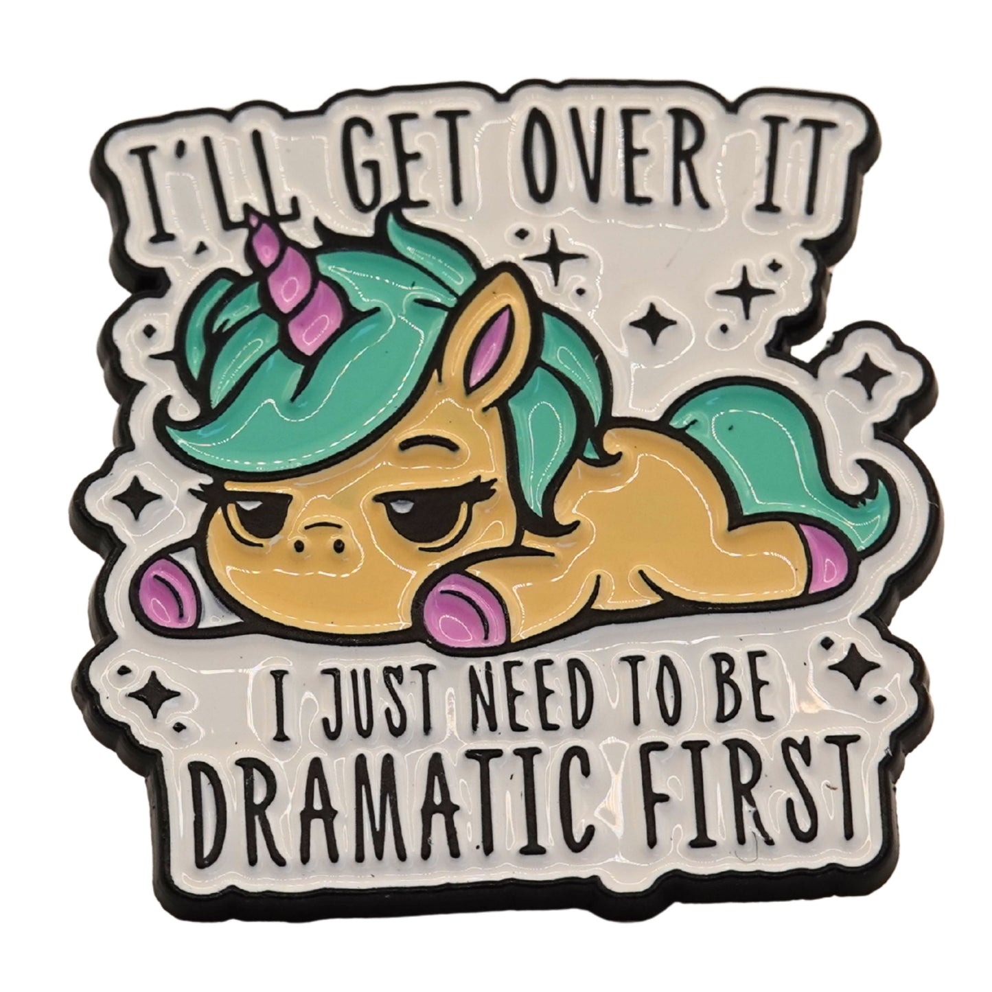 "I'll Get Over It I Just Need To Be Dramatic First" Enamel Pin