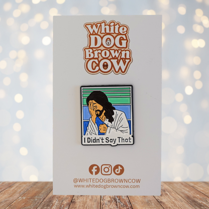 "I Didn't Say That" Enamel Pin