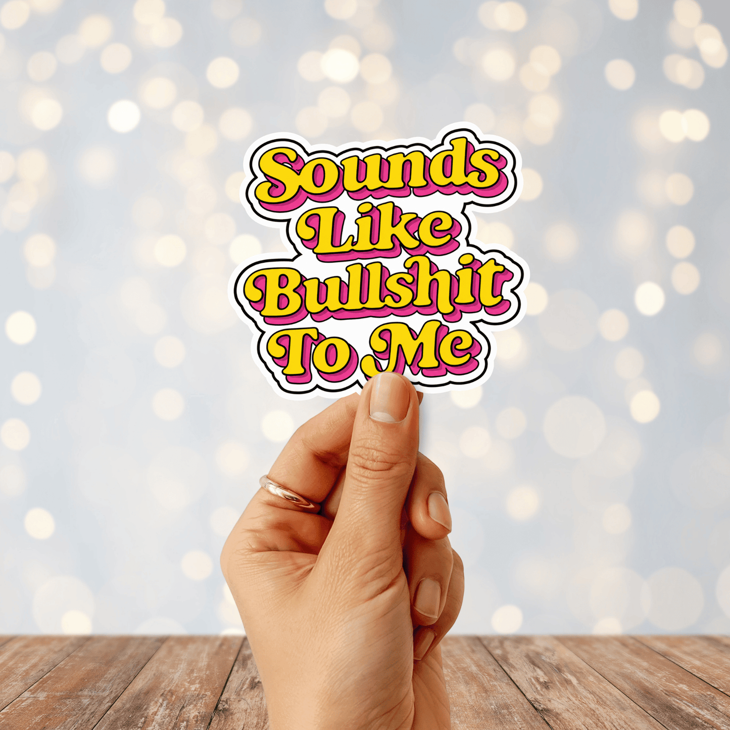 Sounds Like Bullshit To Me Sticker