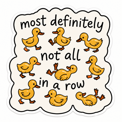 Most Definitely Not All In A Row Sticker