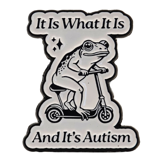 "It Is What It Is And It's Autism" Enamel Pin