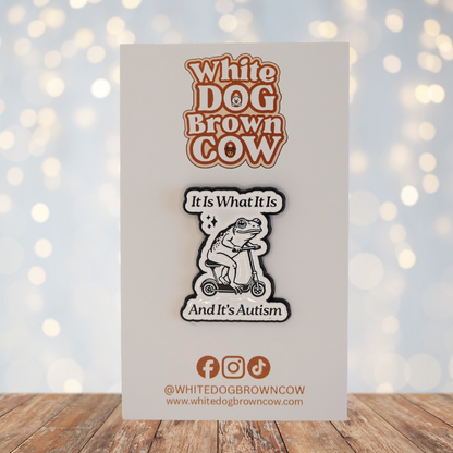 "It Is What It Is And It's Autism" Enamel Pin