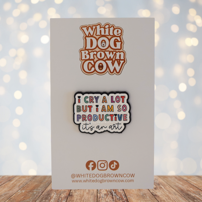 "I Cry A Lot But I Am So Productive..It's An Art" Enamel Pin